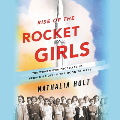 Rise of the Rocket Girls: The Women Who Propell... 1549114441 Book Cover