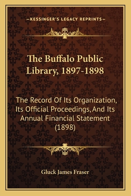 The Buffalo Public Library, 1897-1898: The Reco... 1167181220 Book Cover