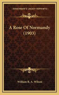 A Rose of Normandy (1903) 1164394975 Book Cover