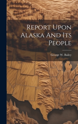 Report Upon Alaska And Its People 1020607548 Book Cover