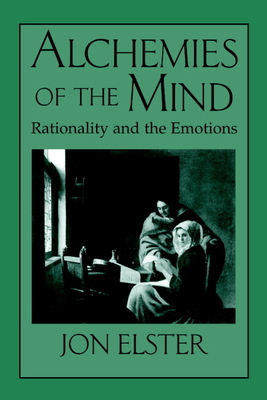 Alchemies of the Mind: Rationality and the Emot... 0521644879 Book Cover