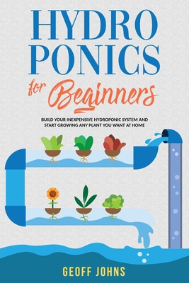 Hydroponics for Beginners: Build Your Inexpensi... B087L4TGRF Book Cover