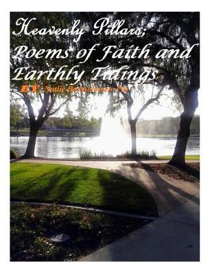 Heavenly Pillars; Poems of Faith and Earthly Ti... 1514358298 Book Cover