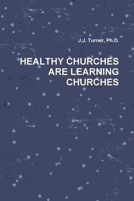 Healthy Churches Are Learning Churches 0557101999 Book Cover