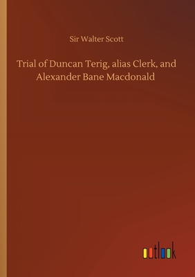 Trial of Duncan Terig, alias Clerk, and Alexand... 3752423595 Book Cover