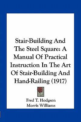 Stair-Building And The Steel Square: A Manual O... 1163962570 Book Cover