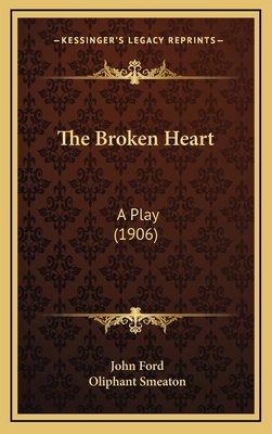 The Broken Heart: A Play (1906) 1164236954 Book Cover
