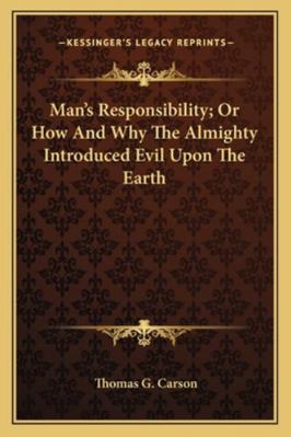 Man's Responsibility; Or How And Why The Almigh... 1162971851 Book Cover