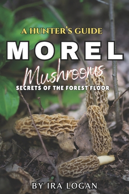 A Hunter's Guide to Finding Morels: Secrets fro... B0F1DRWXCX Book Cover