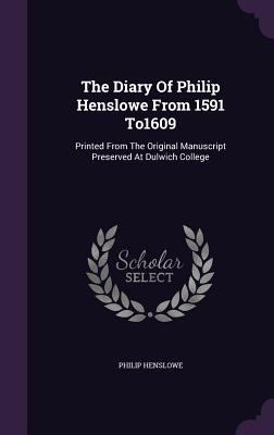 The Diary Of Philip Henslowe From 1591 To1609: ... 1346944571 Book Cover