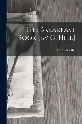 The Breakfast Book [by G. Hill] B0BPYW27P3 Book Cover