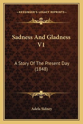 Sadness And Gladness V1: A Story Of The Present... 1166993485 Book Cover