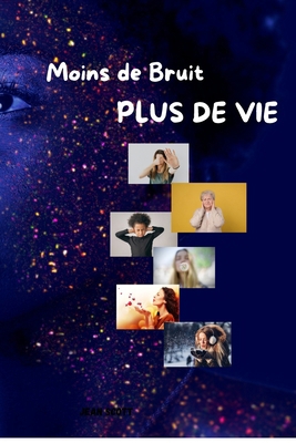 Moins de bruit Plus de vie: Se libérer du trop-... [French] B0FLTZT8Q9 Book Cover