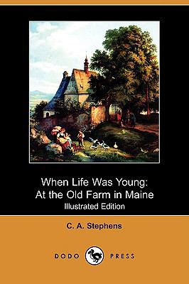 When Life Was Young: At the Old Farm in Maine (... 1409958388 Book Cover