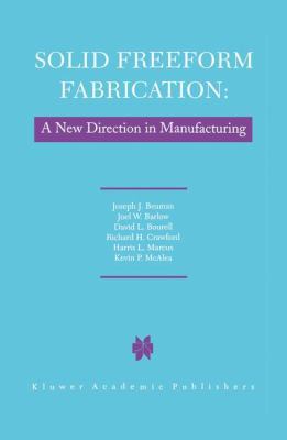 Solid Freeform Fabrication: A New Direction in ... 0792398343 Book Cover