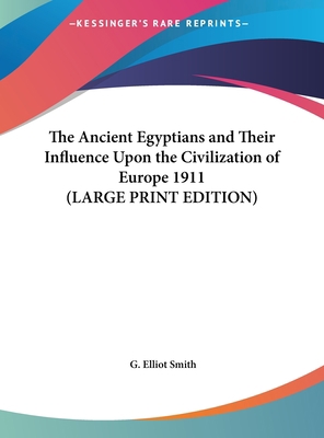 The Ancient Egyptians and Their Influence Upon ... [Large Print] 1169855806 Book Cover