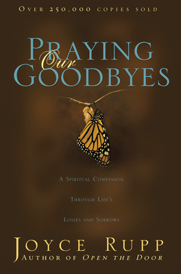 Praying Our Goodbyes: A Spiritual Companion Thr... 1594712050 Book Cover