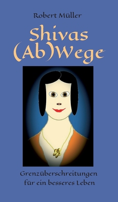 Shivas (Ab)Wege: Grenzüberschreitungen für ein ... [German] 3749726914 Book Cover
