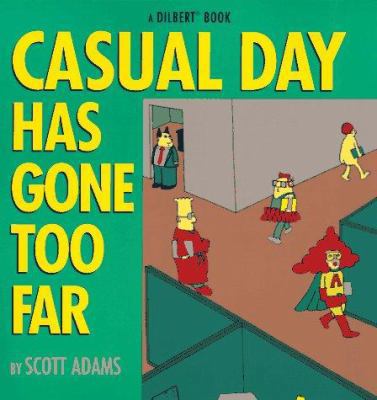 Casual Day Has Gone Too Far: A Dilbert Book 0836228995 Book Cover