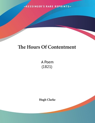 The Hours Of Contentment: A Poem (1821) 1120762901 Book Cover