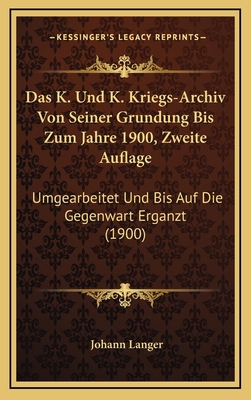 Das K. Und K. Kriegs-Archiv Von Seiner Grundung... [German] 1167823044 Book Cover