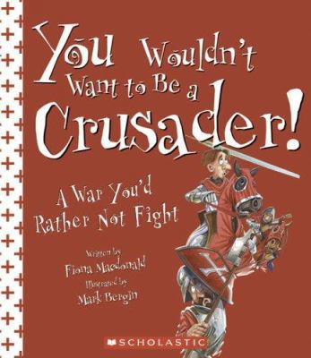 You Wouldn't Want to Be a Crusader!: A War You'... 0531124126 Book Cover