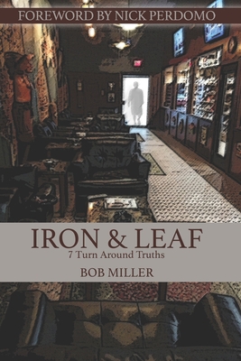 Iron & Leaf: 7 Turn Around Truths B0BMSZSSS2 Book Cover