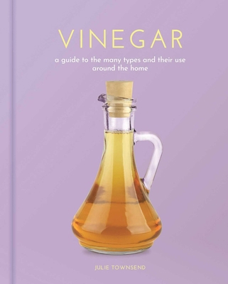 Vinegar: A Guide to the Many Types and Their Us... 1398826030 Book Cover