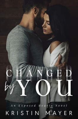Changed By You: An Exposed Hearts Novel 1942910339 Book Cover
