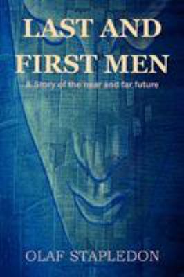 Last and First Men: A Story of the Near and Far... 1618950460 Book Cover