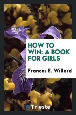 How to Win: A Book for Girls 176057225X Book Cover