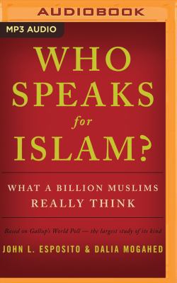Who Speaks for Islam?: What a Billion Muslims R... 153186578X Book Cover