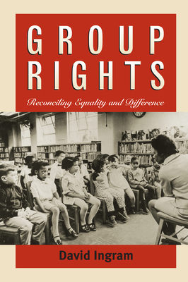 Group Rights: Reconciling Equality and Difference 0700610073 Book Cover