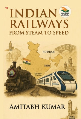 Indian Railways: From Steam to Speed 9369392904 Book Cover