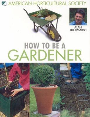 How to Be a Gardener 1592581625 Book Cover