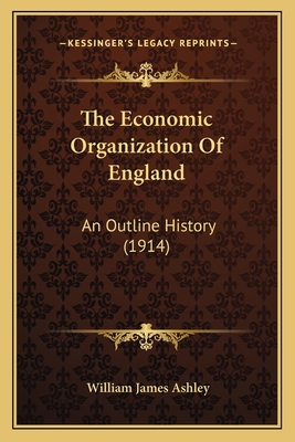 The Economic Organization Of England: An Outlin... 1164168649 Book Cover