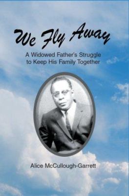 We Fly Away: A Widowed Father's Struggle to Kee... 0595287344 Book Cover