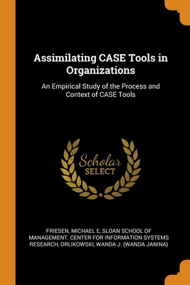 Assimilating CASE Tools in Organizations: An Em... 0343129868 Book Cover