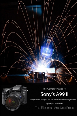 The Friedman Archives Guide to Sony's A99 II (B... 1365898784 Book Cover