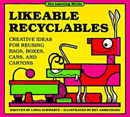 Likeable Recyclables: Creative Ideas for Reusin... 0881602108 Book Cover