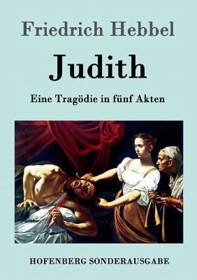 Judith: Eine Tragödie in fünf Akten [German] 3843098972 Book Cover