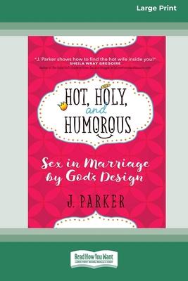 Hot, Holy, and Humorous: Sex in Marriage by God... 1038774160 Book Cover