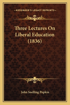 Three Lectures On Liberal Education (1836) 1165138530 Book Cover