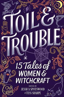 Toil & Trouble: 15 Tales of Women & Witchcraft 1335016279 Book Cover