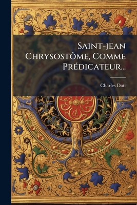 Saint-jean Chrysostôme, Comme Prédicateur... [French] 1277089205 Book Cover