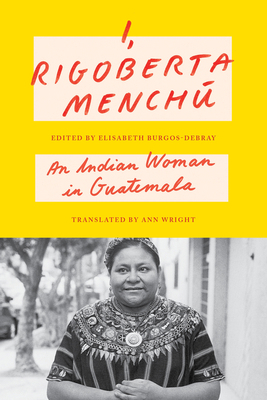 I, Rigoberta Menchú: An Indian Woman in Guatemala 1804296007 Book Cover