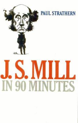 J.S. Mill in 90 Minutes (Philosophers in 90 Min... 1566634741 Book Cover