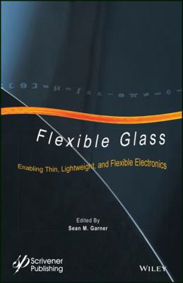 Flexible Glass: Enabling Thin, Lightweight, and... 1118946367 Book Cover