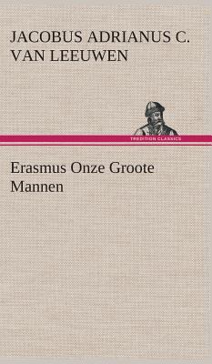 Erasmus Onze Groote Mannen [Dutch] 3849542289 Book Cover