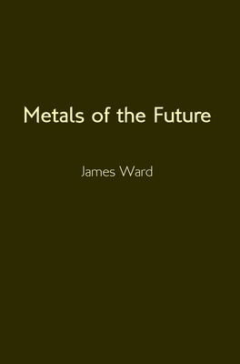 Metals of the Future 1913851443 Book Cover